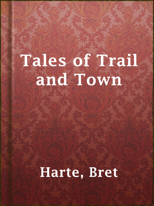 Title details for Tales of Trail and Town by Bret Harte - Wait list